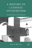 A history of catholic antisemitism. 9780230111318