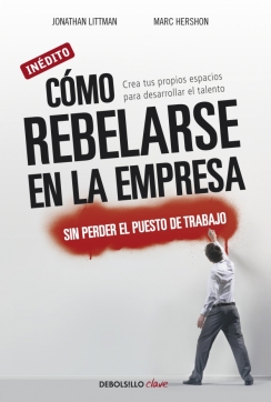 Cómo rebelarse en la empresa moderna sin perder el puesto de trabajo