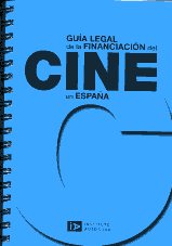 Guía legal de la financiación del cine en España. 9788493608750
