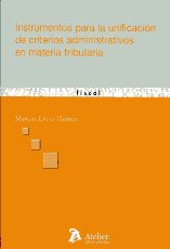 Instrumentos para la unificación de criterios administrativos en materia tributaria. 9788492788538