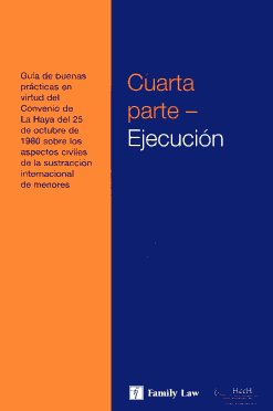 Guía de buenas prácticas en virtud del Convenio de La Haya del 25 de octubre de 1980 sobre los aspectos civiles de la sustracción internacional de menores. 9781846612435