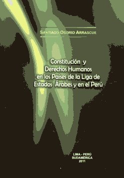 Constitución y Derechos Humanos en los países  de la Liga de Estados Árabes y en el Perú