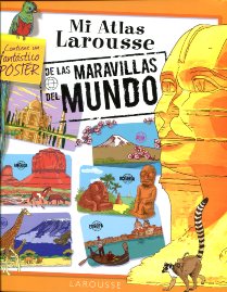 Mi atlas Larousse de las maravillas del mundo