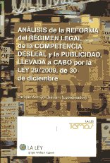 Análisis de la reforma del régimen legal de la competencia desleal y la publicidad, llevada a cabo por la Ley 29/2009, de 30 de diciembre