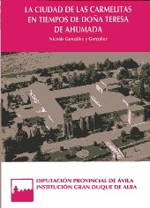 La ciudad de las carmelitas en tiempos de Doña Teresa de Ahumada. 9788415038207
