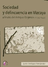 Sociedad y delincuencia en Vizcaya a finales del Antiguo Régimen (1750-1833). 9788492629619