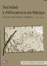 Sociedad y delincuencia en Vizcaya a finales del Antiguo Régimen (1750-1833)