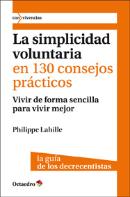 La simplicidad voluntaria en 130 consejos prácticos. 9788499211893