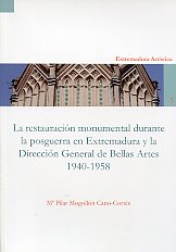 La restauración monumental durante la posguerra en Extremadura y la Dirección General de Bellas Artes. 9788477239536