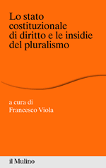 Lo Stato costituzionale di Diritto e le insidie del pluralismo. 9788815237842