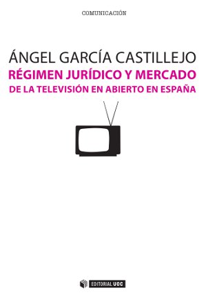 Régimen jurídico y mercado de la televisión en abierto en España. 9788490291764