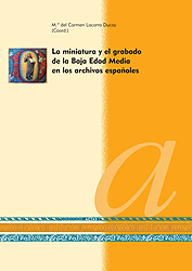 La miniatura y el grabado de la Baja Edad Media en los archivos españoles. 9788499111957