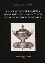 La colección de platería Fernández de la Mora y Mon en el Museo de Pontevedra. 9788460626015