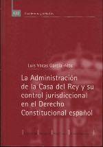 La administración de la Casa del Rey y su control jurisdiccional en el Derecho Constitucional español. 9788425911910