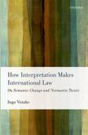 How interpretation makes International Law. 9780199657674