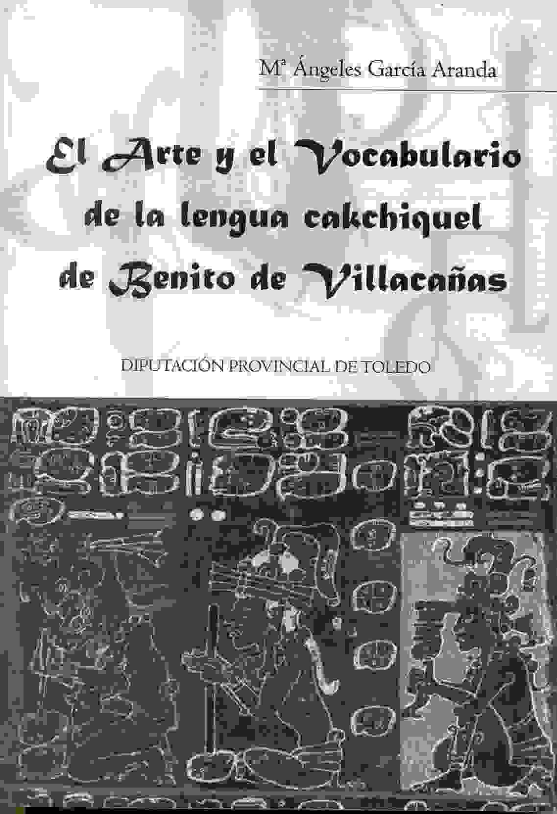 El arte y el vocabulario de la lengua cakchiquel de Benito de Villacañas