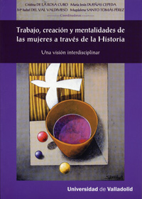 Trabajo, creación y mentalidades de las mujeres a través de la Historia. 9788484486657