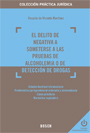 El delito de negativa a someterse a las pruebas de alcoholemia o de detección de drogas. 9788497909310