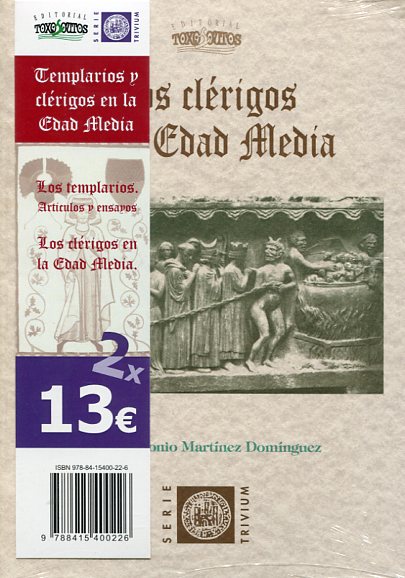 Los Templarios: artículos y ensayos/Carlos Pereira Martínez. Los clérigos en la Edad Media/José A. Martínez Domínguez. 9788415400226