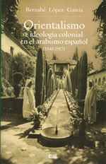 Orientalismo e ideología colonial en el arabismo español . 9788433853387