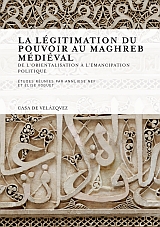 La légitimation du pouvoir au Maghreb Médieval. 9788496820715