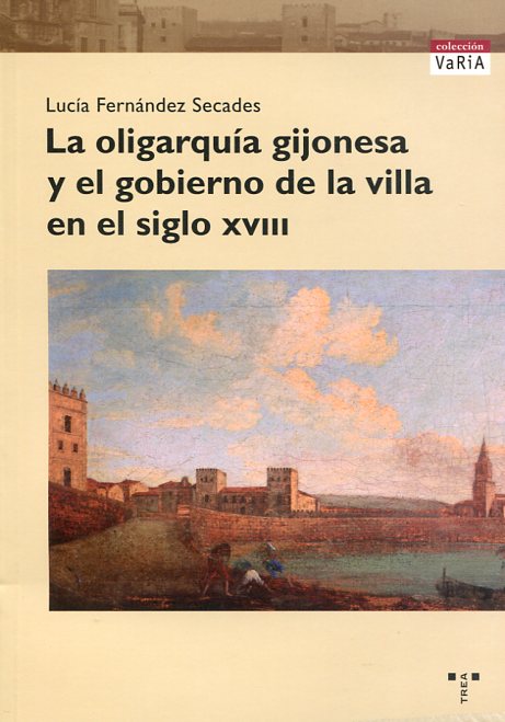 La oligarquía gijonesa y el gobierno de la villa en el siglo XVIII