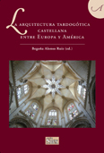 La arquitectura tardogótica castellana entre Europa y América. 9788477375586