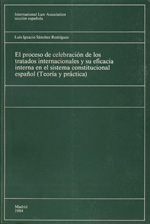 El proceso de celebración de los tratados internacionales y su eficacia interna en el sistema constitucional español. 9788439814924