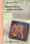 Arqueológicas. La razón perdida. 9788472905672