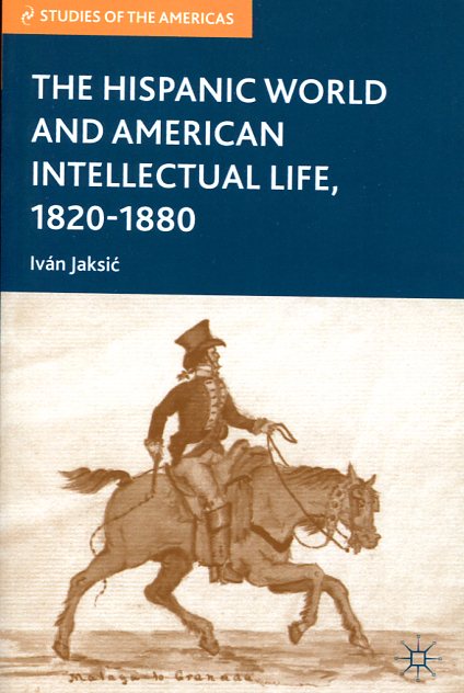 The hispanic world and american intellectual life, 1820-1880. 9780230337497