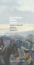Guía de museos militares españoles = Guide to spanish military museums. 9788497817202