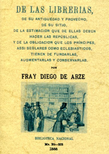 De las librerías, de su antiguedad y provecho, de su sitio, de la estimación que de ellas deben hacer las repúblicas, y de la obligación que los príncipes, assi seglares como eclesiásticos, tienen de fundarlas, augmentarlas y conservarlas. 9788490011997