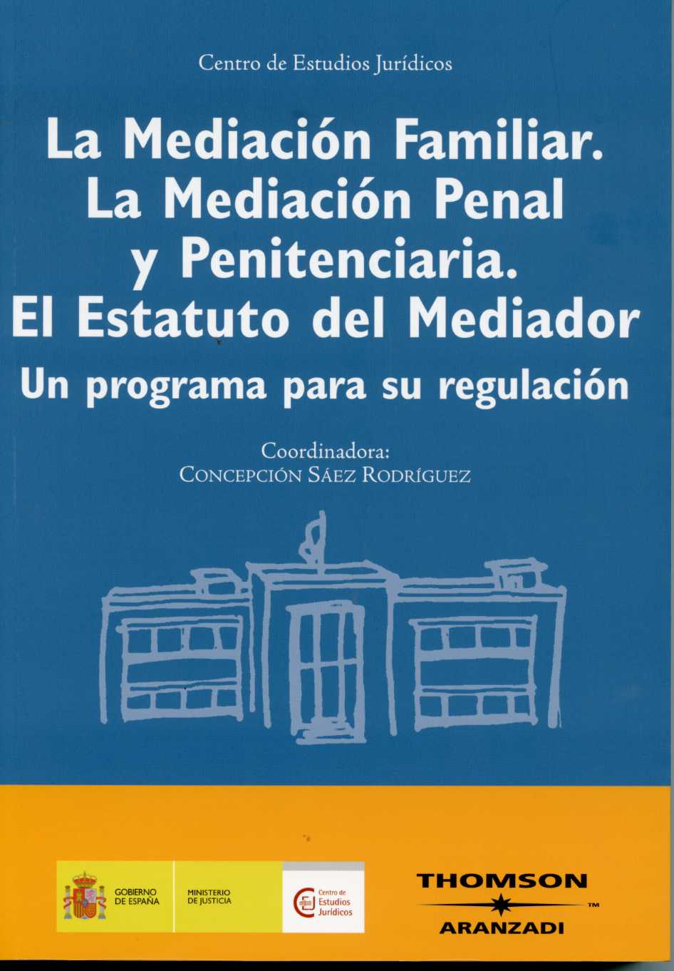 La Mediación Familiar. La Mediación Penal y Penitenciaria. El Estatuto del Mediador