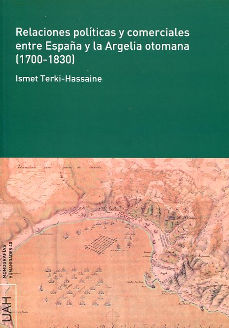 Relaciones políticas y comerciales entre España y la Argelia otomana. 9788481389463