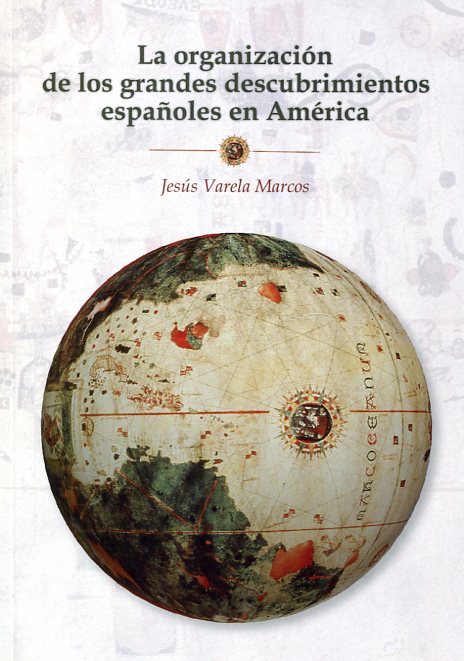 La organización de los grandes descubrimientos españoles en América. 9788493664435