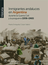 Inmigrantes andaluces en Argentina durante la Guerra Civil y la posguerra (1936-1960). 9788493907877
