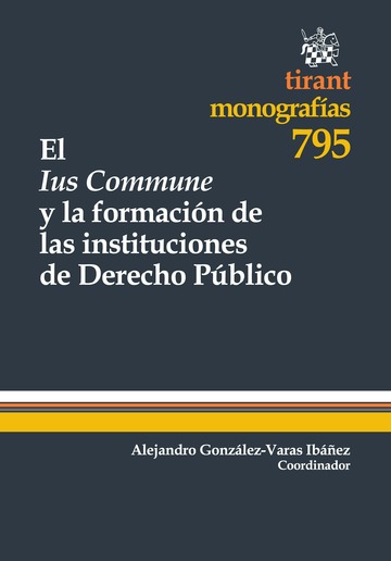 El Ius Commune y la formación de las instituciones de Derecho Público. 9788490330432