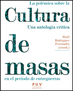 La polémica sobre la cultura de masas en el periodo de entreguerras. 9788437087764