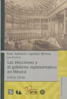 Las elecciones y el gobierno representativo en México (1810-1910)