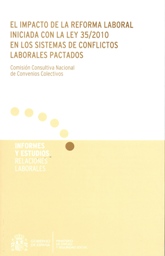 El impacto de la Reforma Laboral iniciada con la Ley 35/2010 en los sistemas de conflictos laborales pactados. 9788484174332