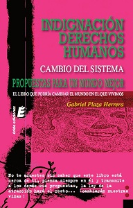 Indignación. Derechos Humanos. Cambio del sistema. Propuestas para un mundo mejor. 9788415425076