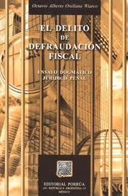 El delito de defraudación fiscal. 9789700745022