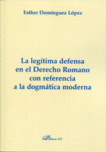 La legítima defensa en el Derecho romano con referencia a la dogmática moderna