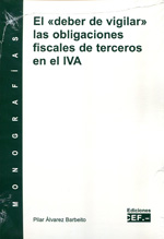 El <<deber de vigilar>> las obligaciones fiscales de terceros en el IVA. 9788445421987