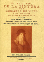El Tratado de la Pintura por Leonardo de Vinci, y los tres libros que sobre el mismo arte escribió León Bautista Alberti