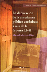 La depuración de la enseñanza pública cordobesa a raíz de la Guerra Civil. 9788492904273