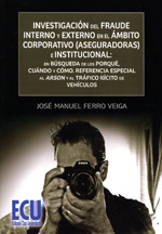 Investigación del fraude interno y externo en el ámbito corporativo (aseguradoras) e institucional. 9788499483290