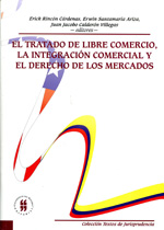 El tratado de libre comercio, la integración comercial y el Derecho de los mercados. 9789588298382