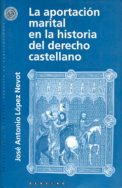 La aportación marital en la historia del derecho castellano. 9788482401270
