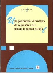 Una propuesta alternativa del regulación del uso de la fuerza policial. 9788490332122